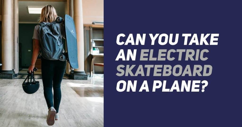 Can You Take An Electric Skateboard On A Plane? 1