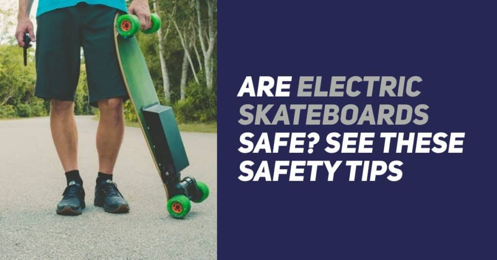 Are Electric Skateboards Safe? See These Safety Tips